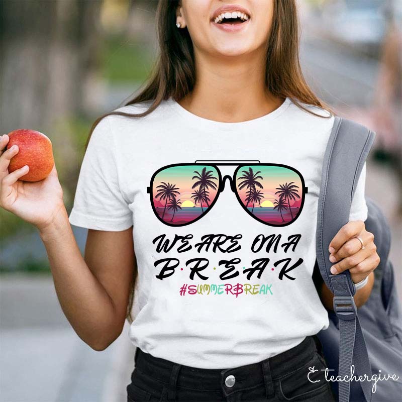We Are On A Break Teacher T-Shirt