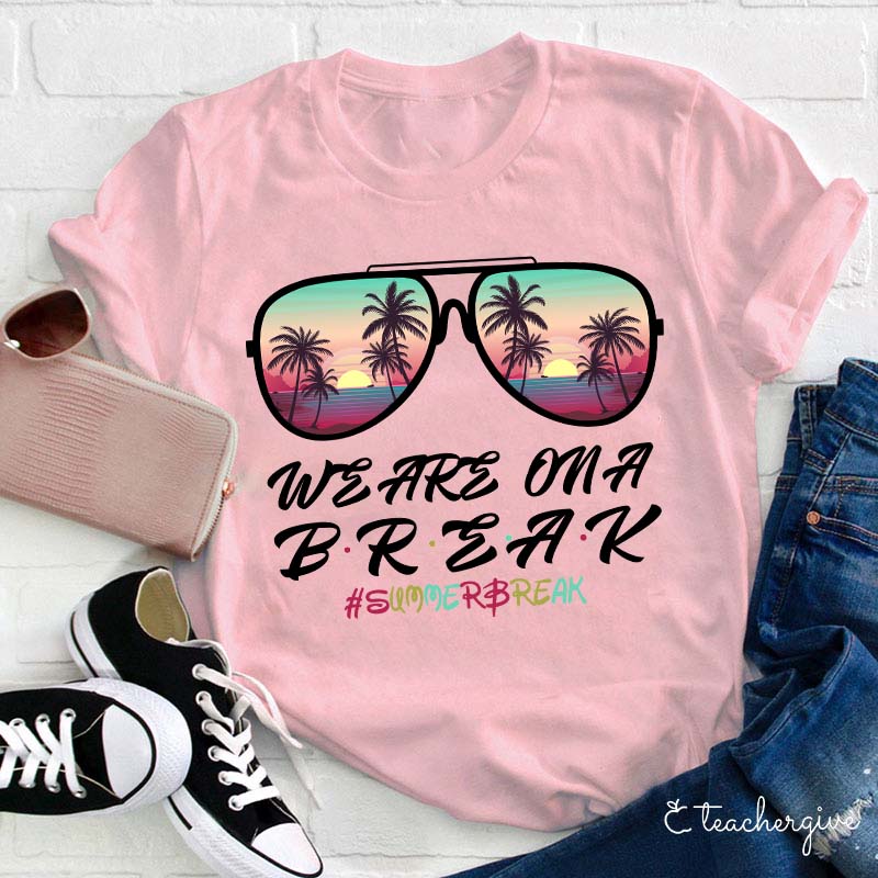 We Are On A Break Teacher T-Shirt