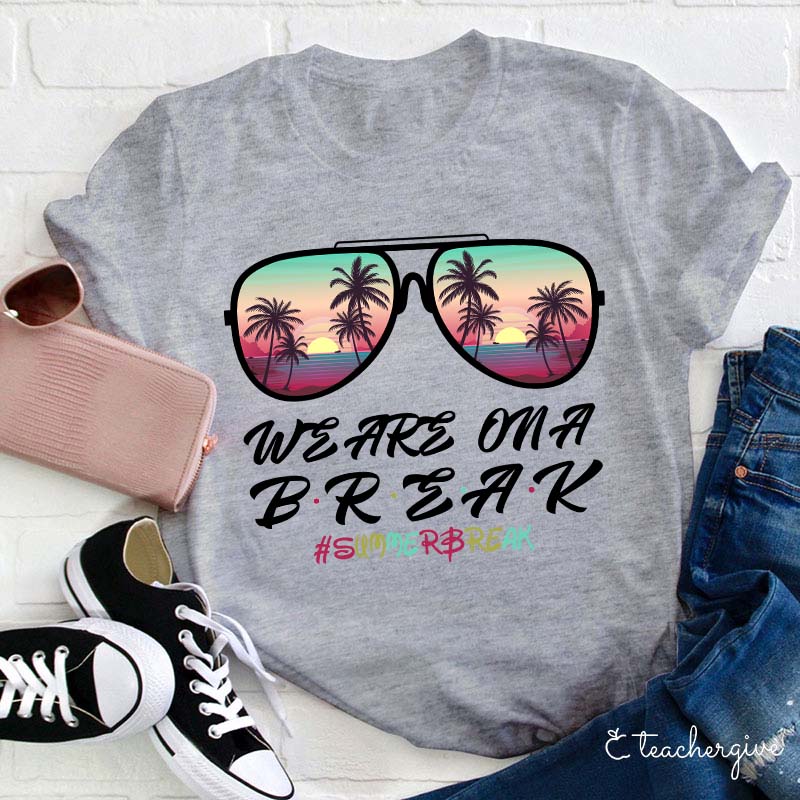We Are On A Break Teacher T-Shirt