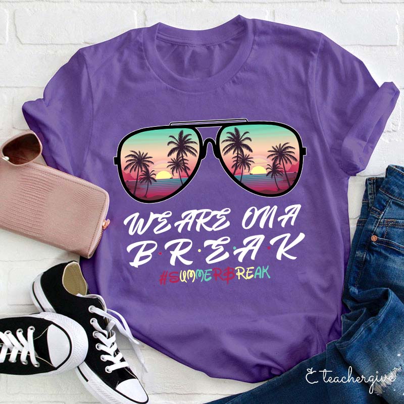 We Are On A Break Teacher T-Shirt