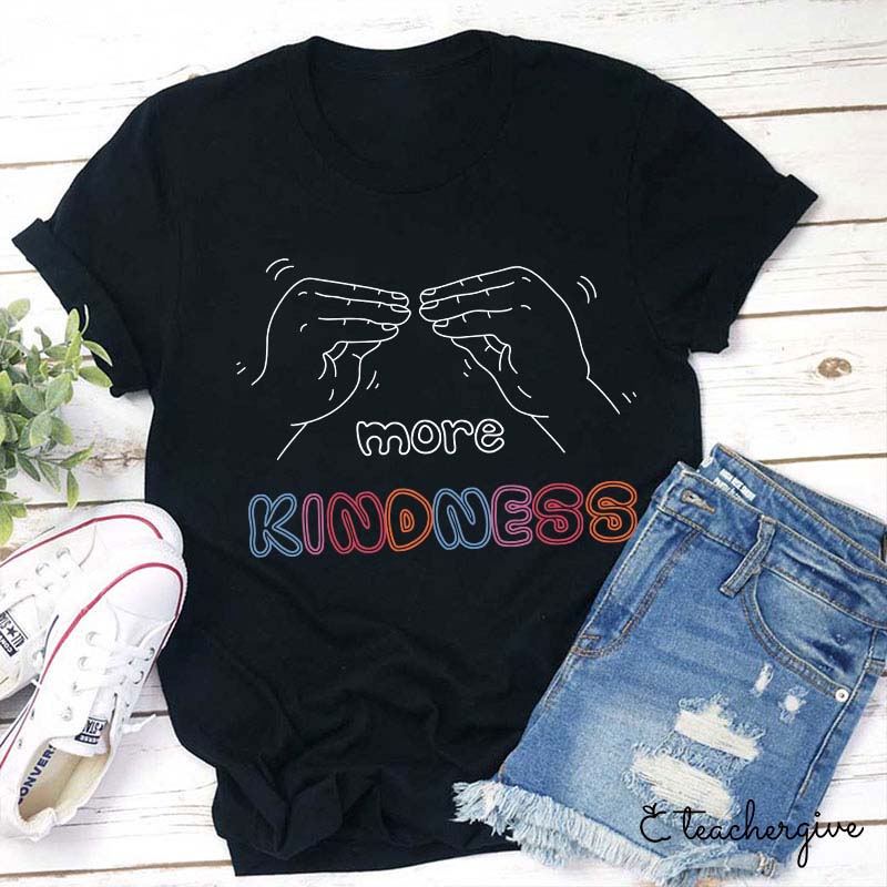 More Kindness Teacher T-Shirt