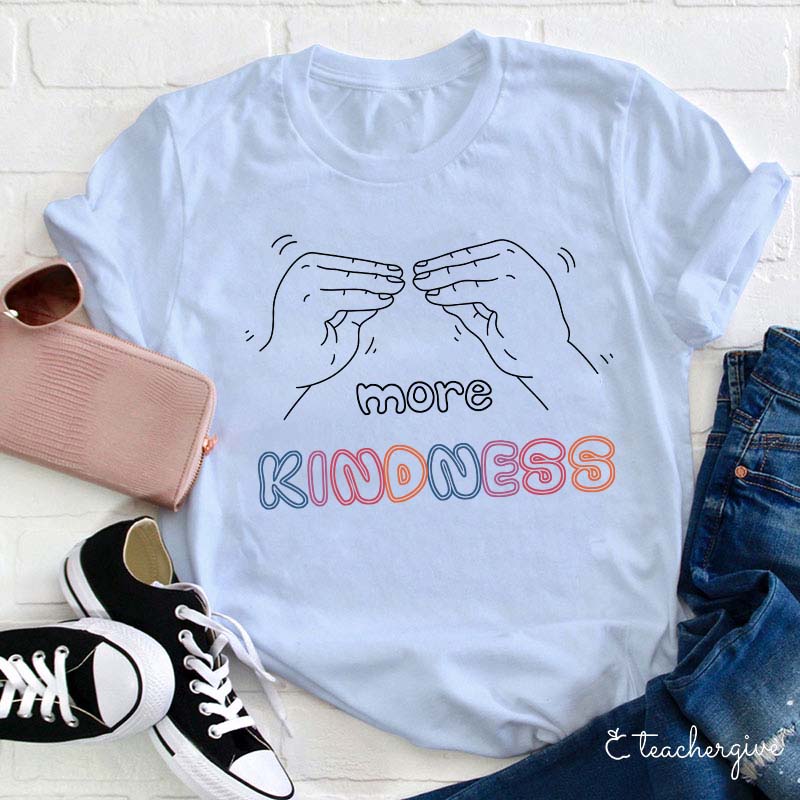 More Kindness Teacher T-Shirt