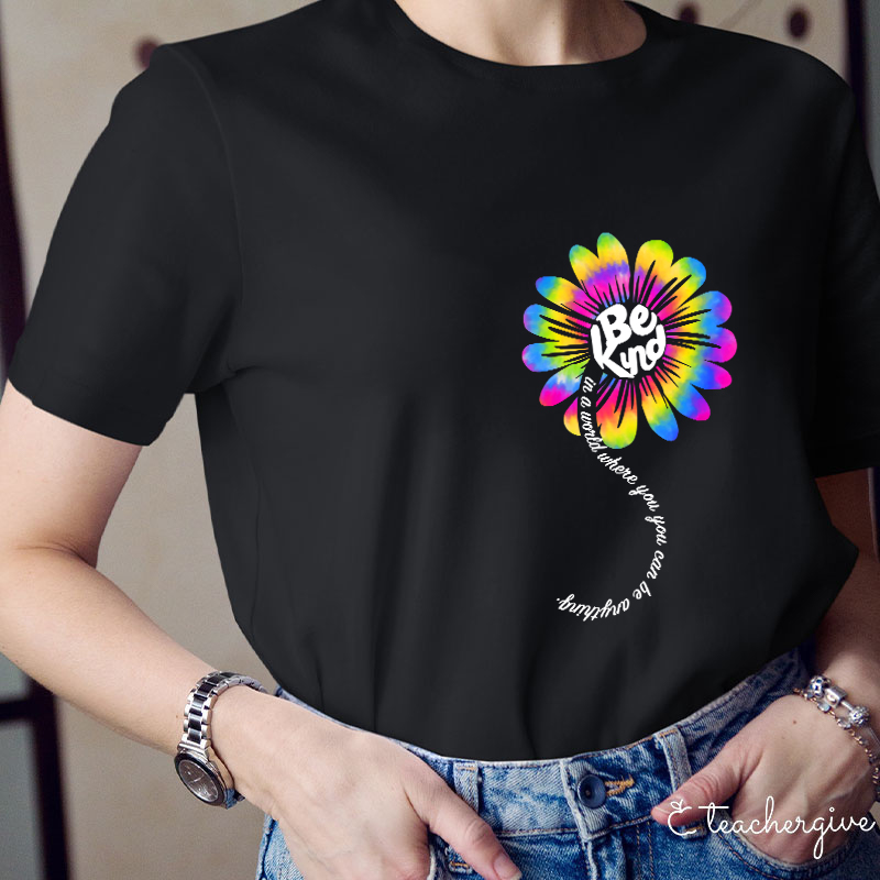 Be Kind In A World Where You Can Be Anything Teacher T-Shirt