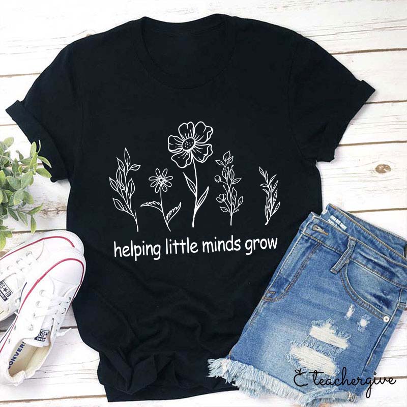 Helping Little Minds Grow Teacher T-Shirt