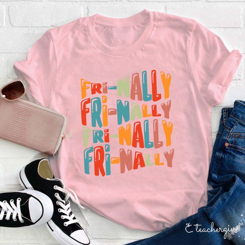 Fri-nally Fri-nally Teacher T-Shirt