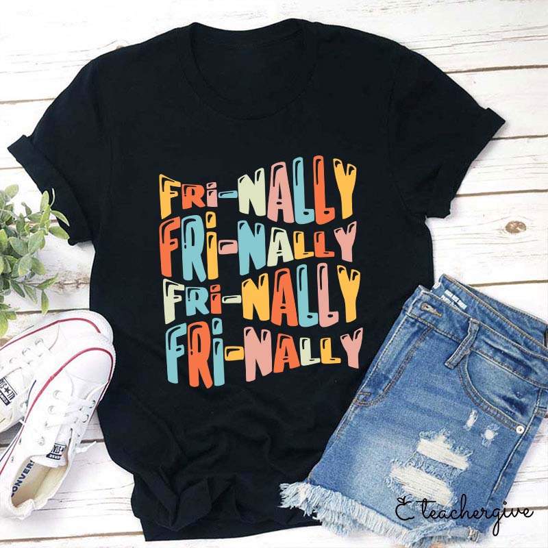 Fri-nally Fri-nally Teacher T-Shirt