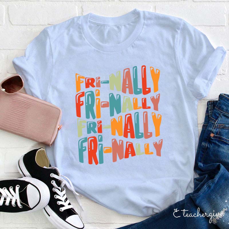 Fri-nally Fri-nally Teacher T-Shirt