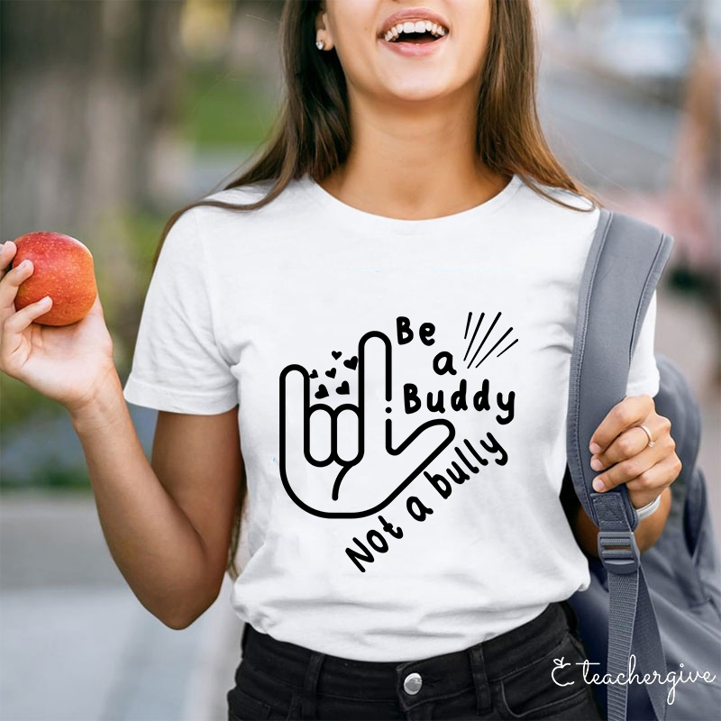 Be A buddy Not A Bully Teacher T-Shirt
