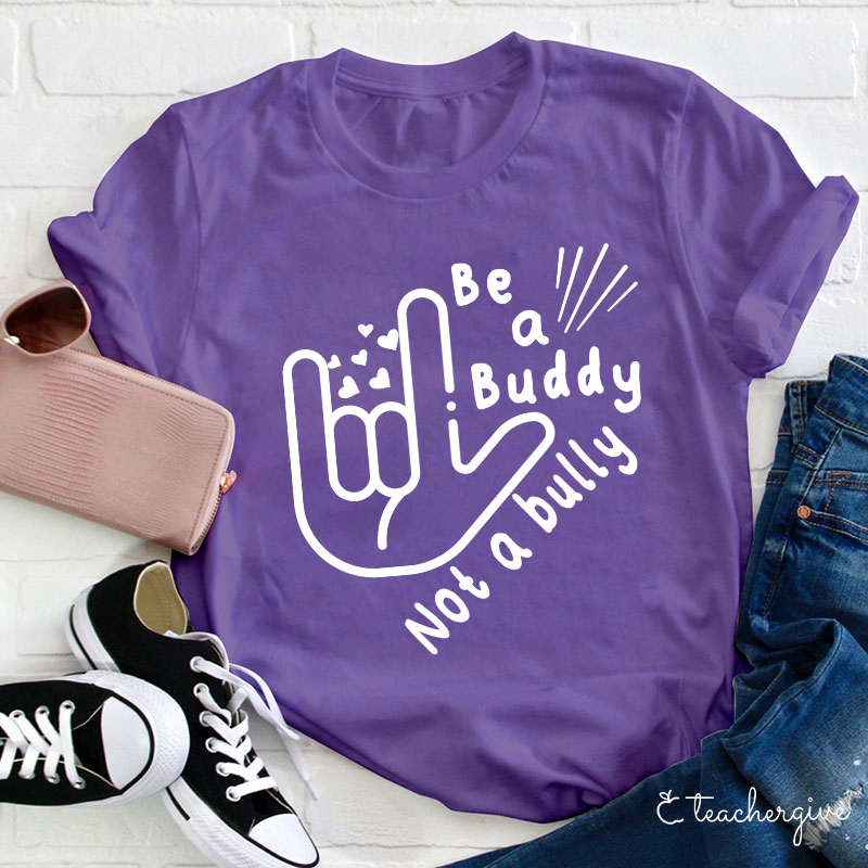 Be A buddy Not A Bully Teacher T-Shirt