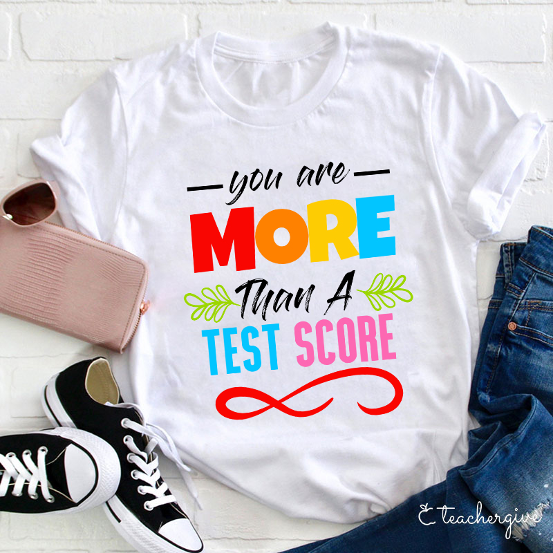 You Are More Than A Test Score Teacher T-Shirt