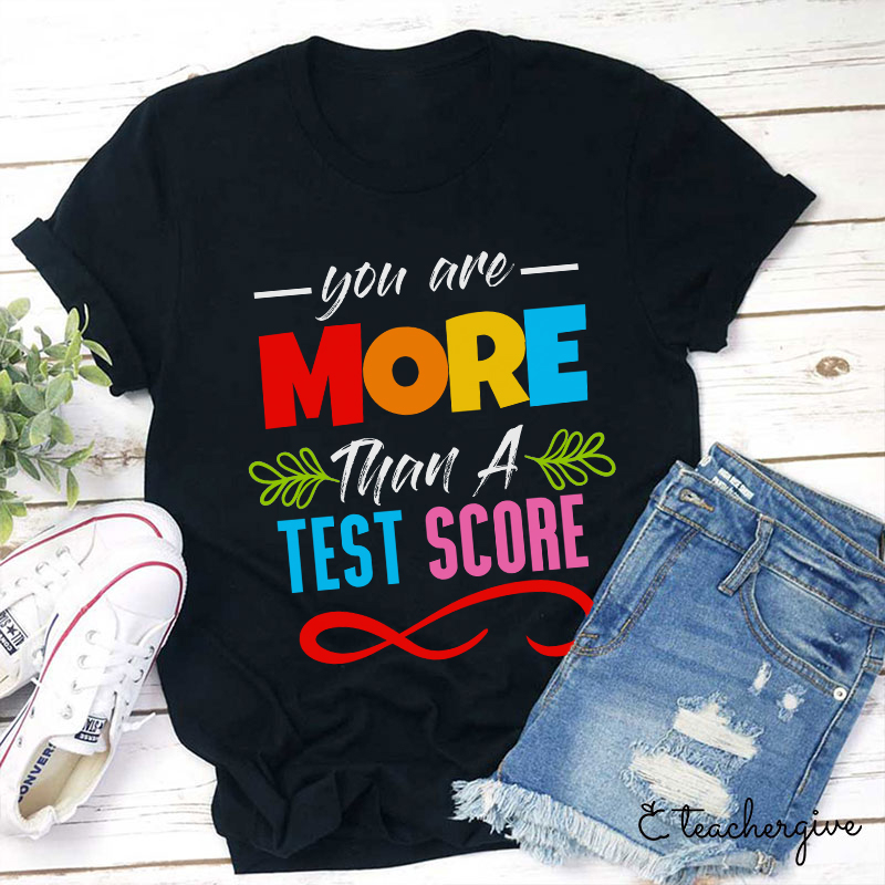 You Are More Than A Test Score Teacher T-Shirt