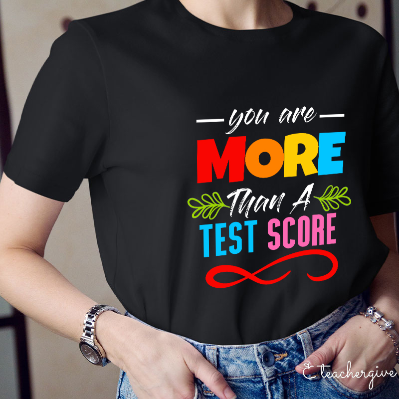 You Are More Than A Test Score Teacher T-Shirt