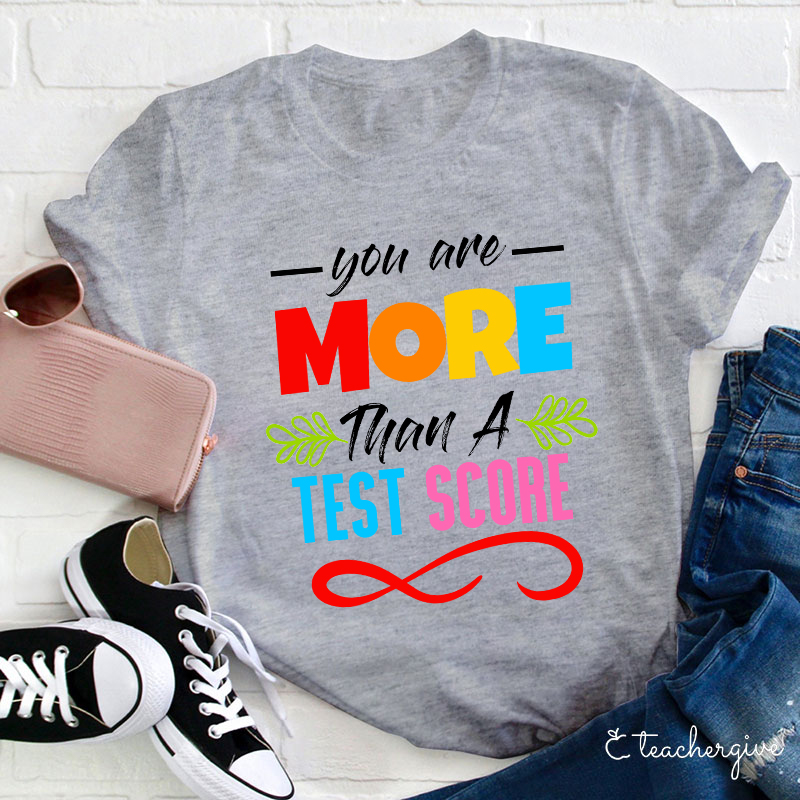 You Are More Than A Test Score Teacher T-Shirt