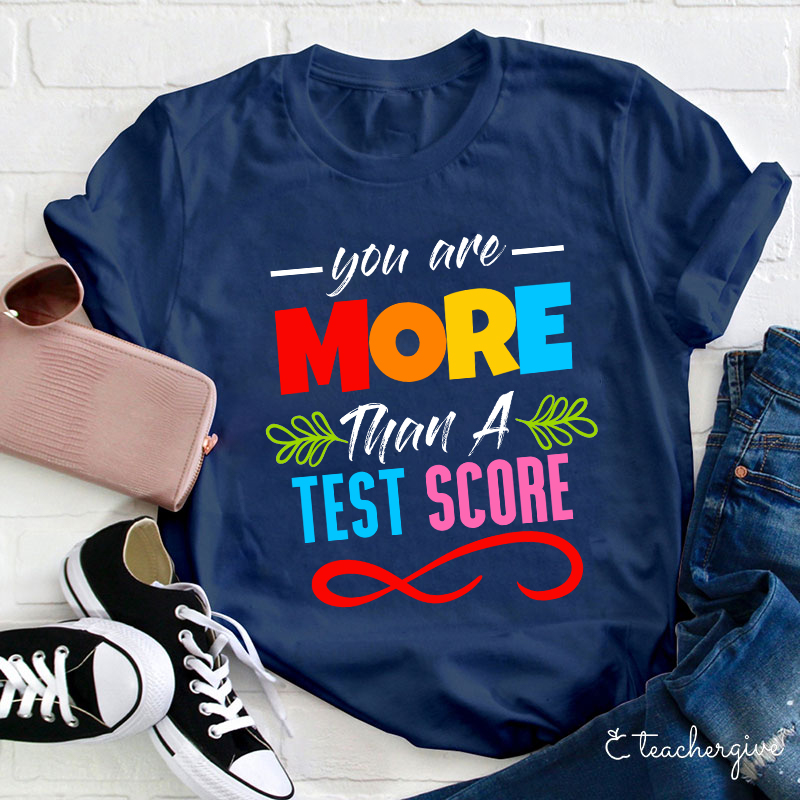 You Are More Than A Test Score Teacher T-Shirt