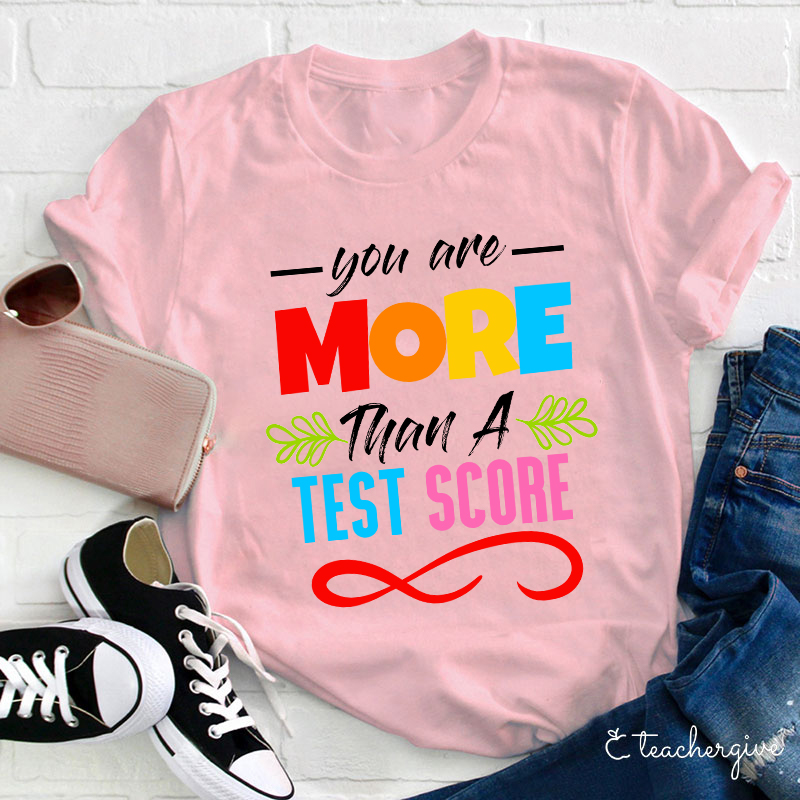 You Are More Than A Test Score Teacher T-Shirt