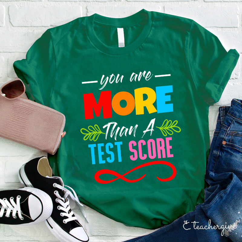 You Are More Than A Test Score Teacher T-Shirt