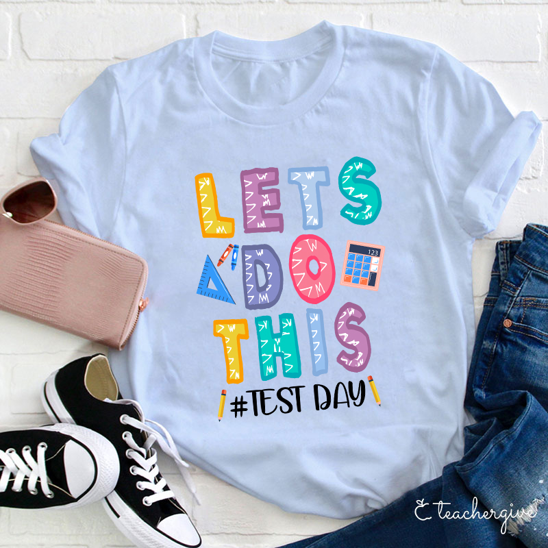 Test Day Let's Do This Teacher T-Shirt