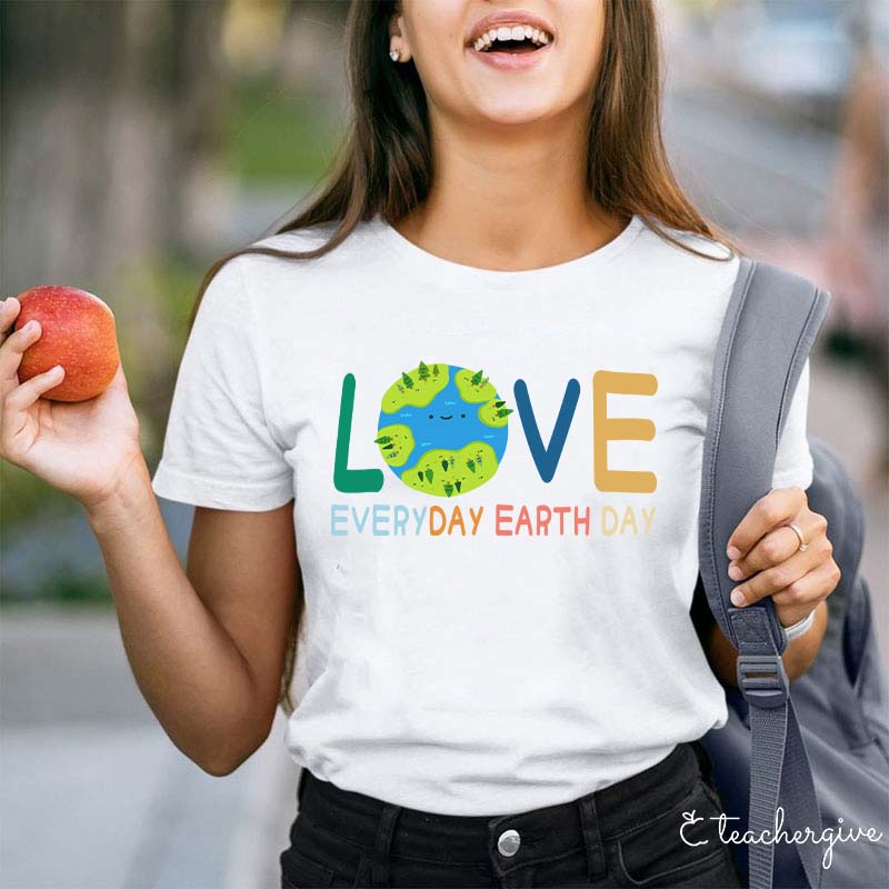 Live Everyday Earth Day Teacher T-Shirt
