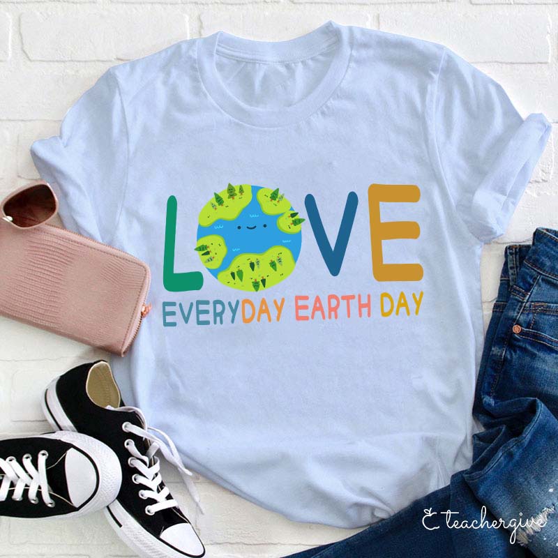 Live Everyday Earth Day Teacher T-Shirt