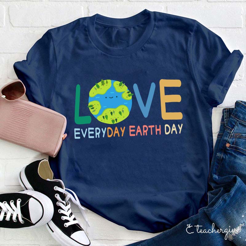 Live Everyday Earth Day Teacher T-Shirt