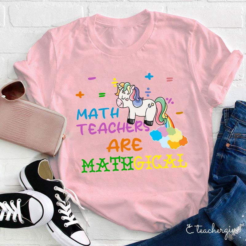 Math Teachers Are Mathgical Teacher T-Shirt