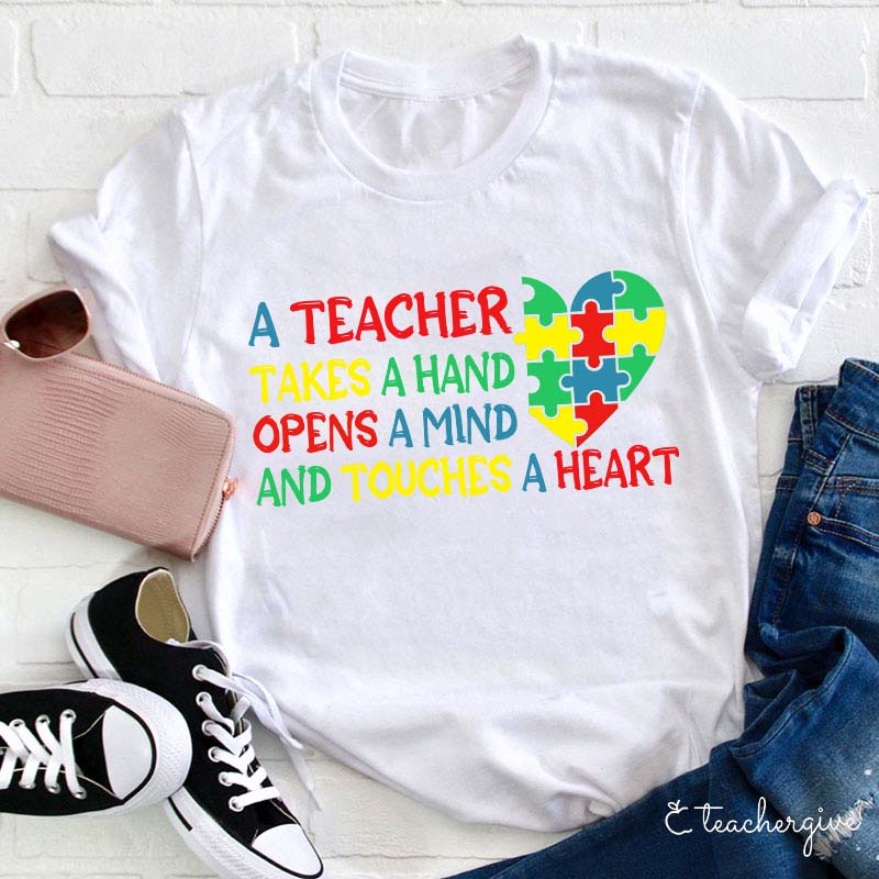 A Teacher Takes A Hand  Opens A Mind And Touches A Heart Teacher T-Shirt