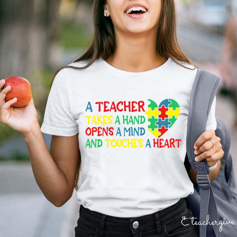 A Teacher Takes A Hand  Opens A Mind And Touches A Heart Teacher T-Shirt