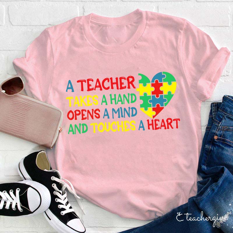 A Teacher Takes A Hand  Opens A Mind And Touches A Heart Teacher T-Shirt
