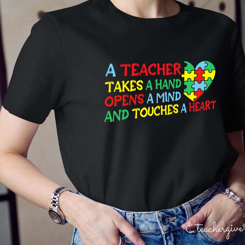 A Teacher Takes A Hand  Opens A Mind And Touches A Heart Teacher T-Shirt