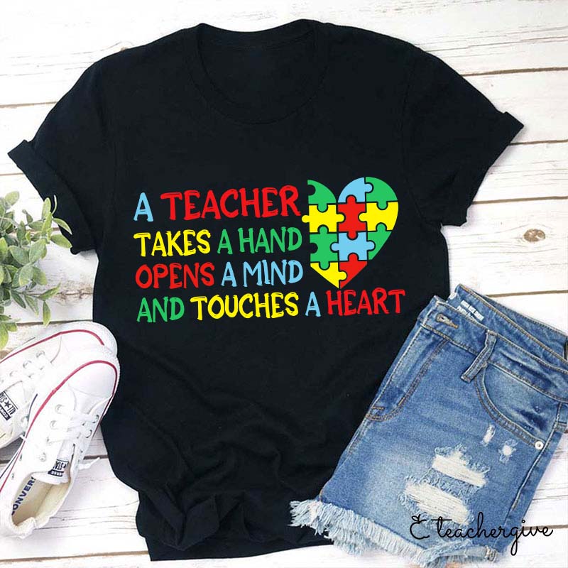 A Teacher Takes A Hand  Opens A Mind And Touches A Heart Teacher T-Shirt
