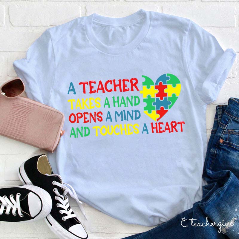 A Teacher Takes A Hand  Opens A Mind And Touches A Heart Teacher T-Shirt