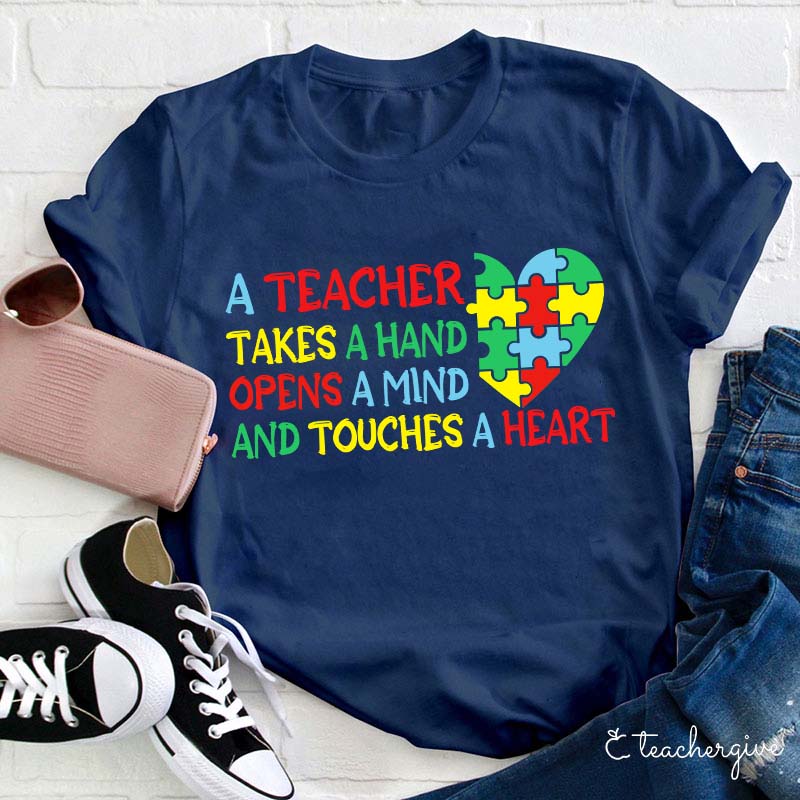 A Teacher Takes A Hand  Opens A Mind And Touches A Heart Teacher T-Shirt