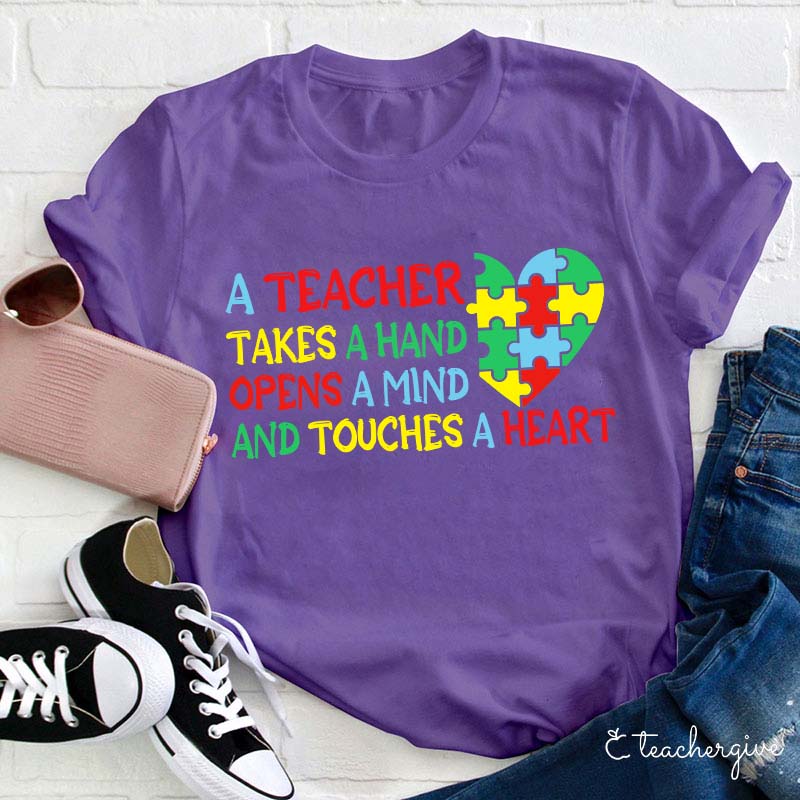 A Teacher Takes A Hand  Opens A Mind And Touches A Heart Teacher T-Shirt