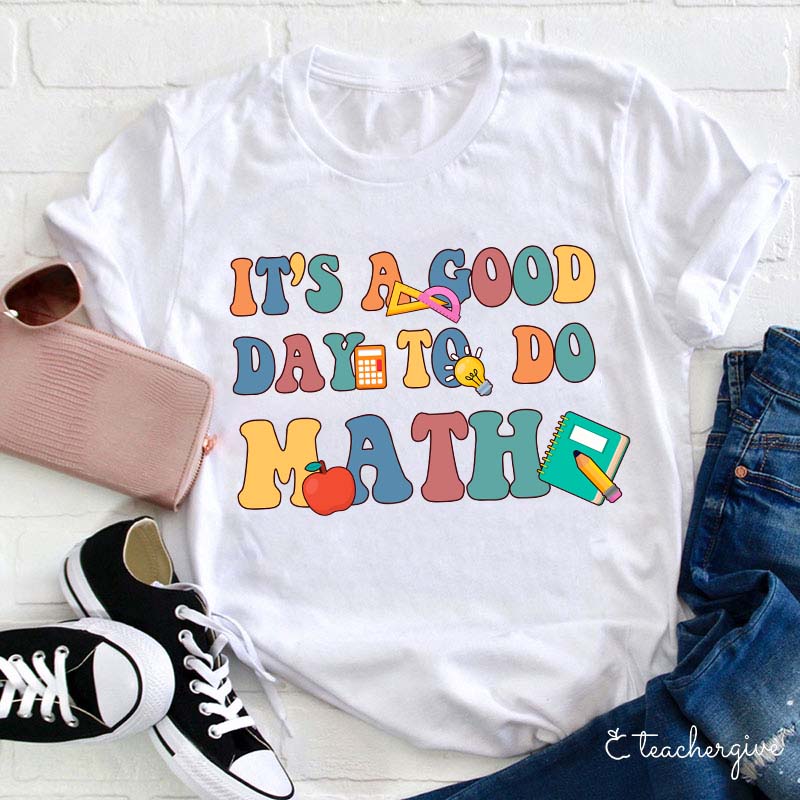 It's A Good Day To Do Math Teacher T-Shirt