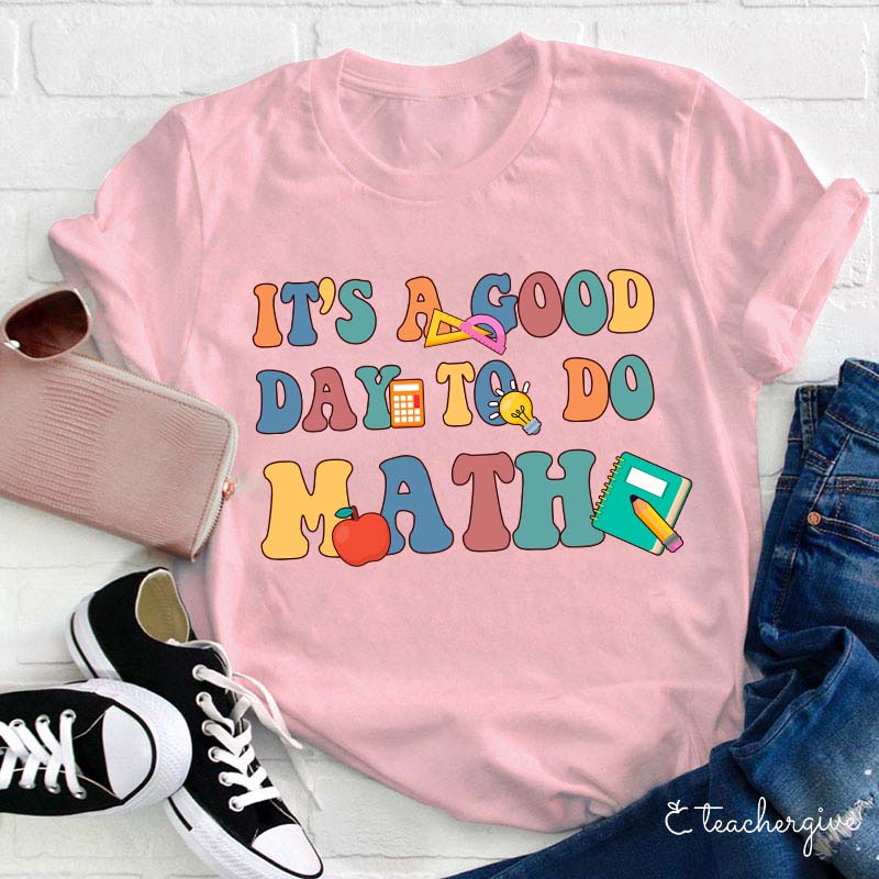 It's A Good Day To Do Math Teacher T-Shirt