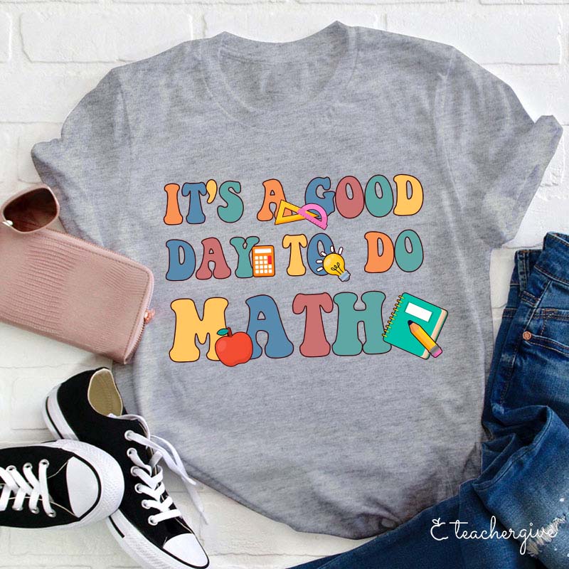 It's A Good Day To Do Math Teacher T-Shirt