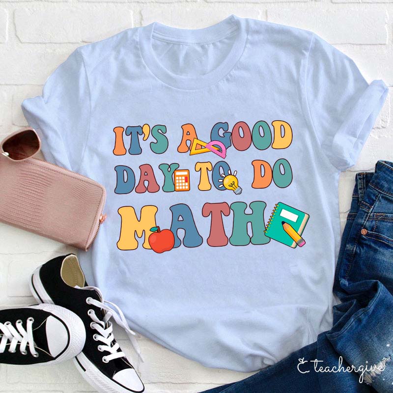 It's A Good Day To Do Math Teacher T-Shirt