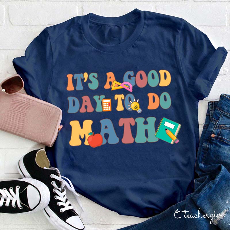 It's A Good Day To Do Math Teacher T-Shirt