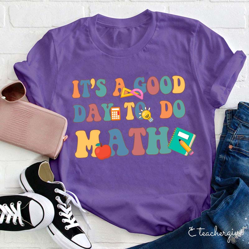 It's A Good Day To Do Math Teacher T-Shirt