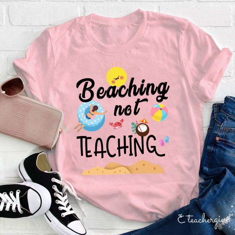 Beaching Not Teaching Teacher T-Shirt