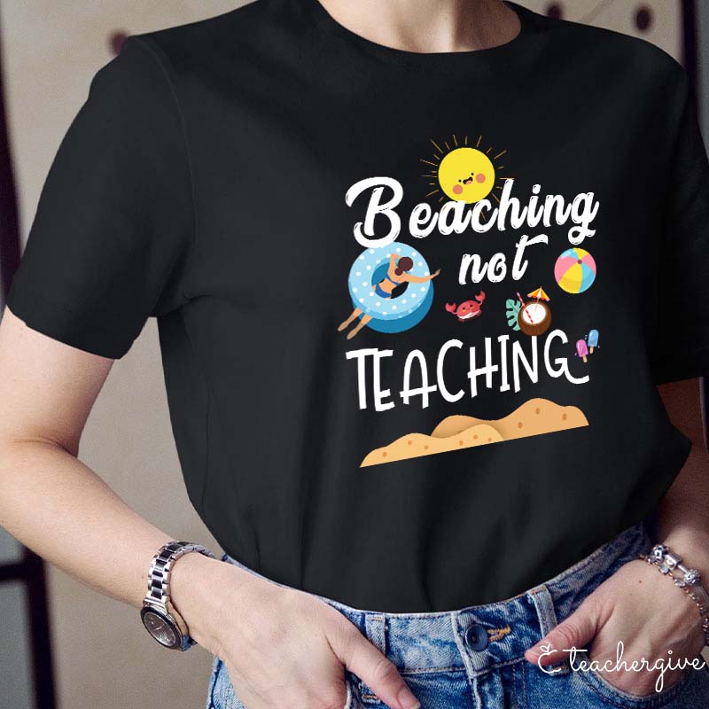 Beaching Not Teaching Teacher T-Shirt