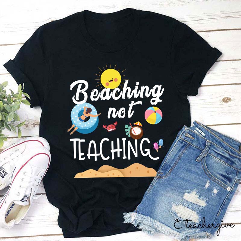 Beaching Not Teaching Teacher T-Shirt