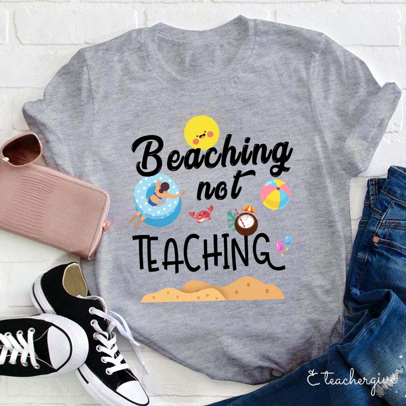 Beaching Not Teaching Teacher T-Shirt
