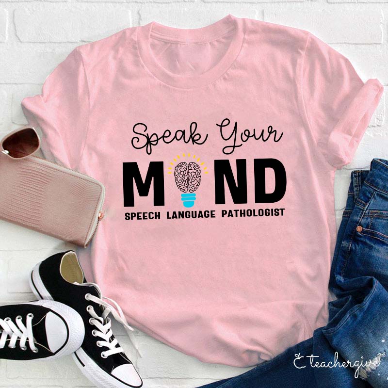 Speak Your Mind Teacher T-Shirt