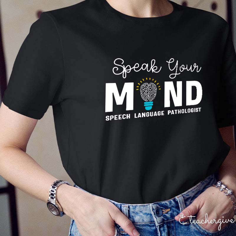 Speak Your Mind Teacher T-Shirt