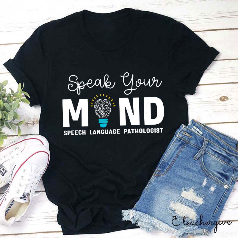 Speak Your Mind Teacher T-Shirt