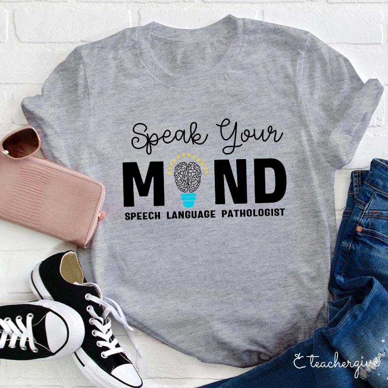 Speak Your Mind Teacher T-Shirt