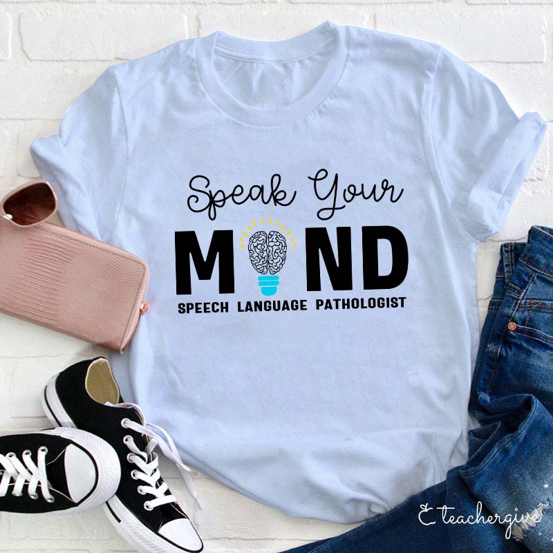 Speak Your Mind Teacher T-Shirt