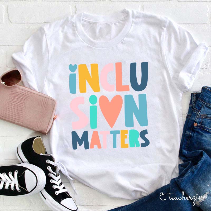 Inclusion Matters Teacher T-Shirt