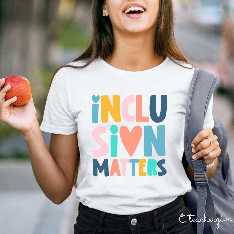 Inclusion Matters Teacher T-Shirt